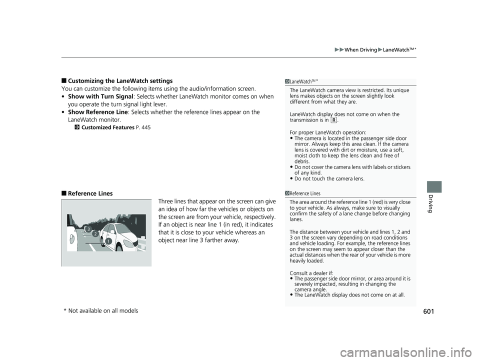 HONDA ODYSSEY 2019  Owners Manual (in English) 601
uuWhen Driving uLaneWatchTM*
Driving
■Customizing the La neWatch settings
You can customize the following items using the audio/information screen.
• Show with Turn Signal : Selects whether La