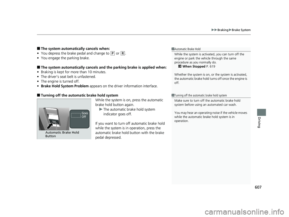 HONDA ODYSSEY 2019 Owners Manual (in English) 607
uuBraking uBrake System
Driving
■The system automatically cancels when:
• You depress the brake pedal and change to
(P or (R.
• You engage the parking brake.
■The system automatically can HONDA ODYSSEY 2019 Owners Manual (in English) 607
uuBraking uBrake System
Driving
■The system automatically cancels when:
• You depress the brake pedal and change to
(P or (R.
• You engage the parking brake.
■The system automatically can