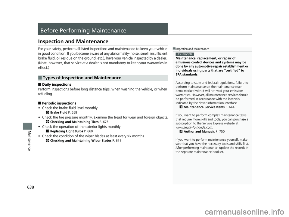 HONDA ODYSSEY 2019 Owners Manual (in English) 638
Maintenance
Before Performing Maintenance
Inspection and Maintenance
For your safety, perform all listed inspections and maintenance to keep your vehicle
in good condition. If you become aware of HONDA ODYSSEY 2019 Owners Manual (in English) 638
Maintenance
Before Performing Maintenance
Inspection and Maintenance
For your safety, perform all listed inspections and maintenance to keep your vehicle
in good condition. If you become aware of