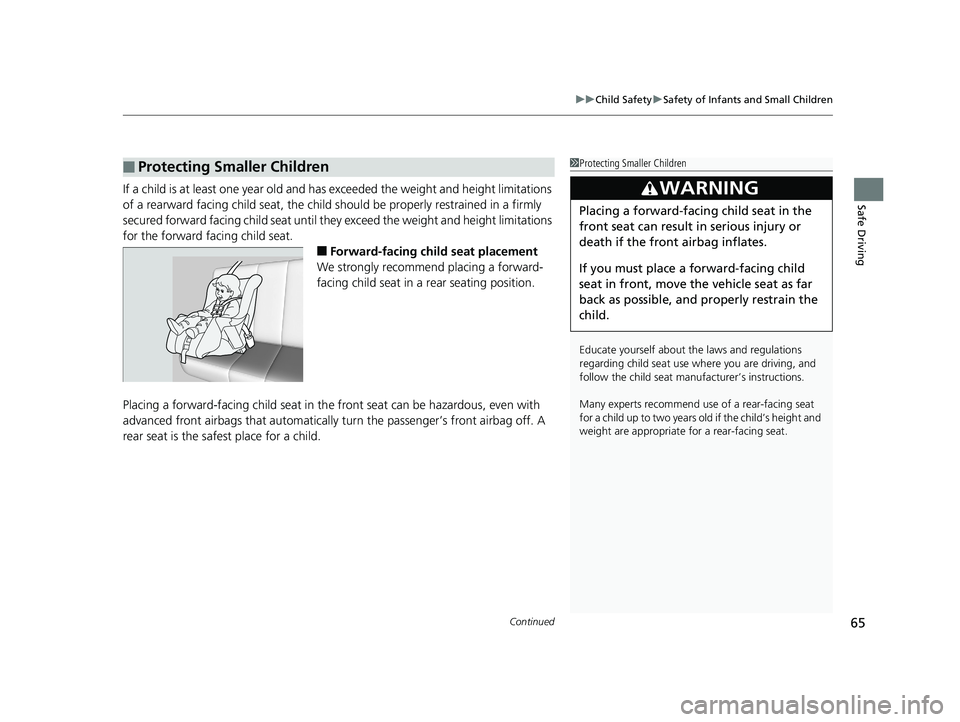 HONDA ODYSSEY 2019 Owners Manual (in English) Continued65
uuChild Safety uSafety of Infants and Small Children
Safe DrivingIf a child is at least one year old and has exceeded the weight and height limitations
of a rearward facing child seat, t HONDA ODYSSEY 2019 Owners Manual (in English) Continued65
uuChild Safety uSafety of Infants and Small Children
Safe DrivingIf a child is at least one year old and has exceeded the weight and height limitations
of a rearward facing child seat, t