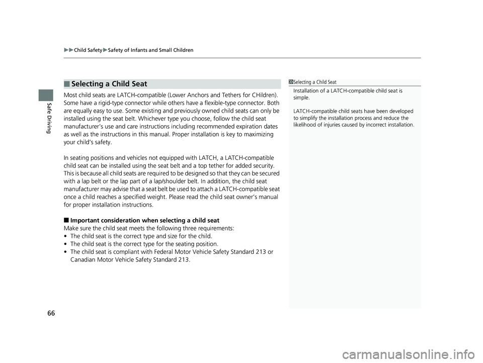HONDA ODYSSEY 2019 Owners Manual (in English) uuChild Safety uSafety of Infants and Small Children
66
Safe DrivingMost child seats are LATCH-compatible (L ower Anchors and Tethers for CHildren).
Some have a rigid-type conn ector while others hav HONDA ODYSSEY 2019 Owners Manual (in English) uuChild Safety uSafety of Infants and Small Children
66
Safe DrivingMost child seats are LATCH-compatible (L ower Anchors and Tethers for CHildren).
Some have a rigid-type conn ector while others hav