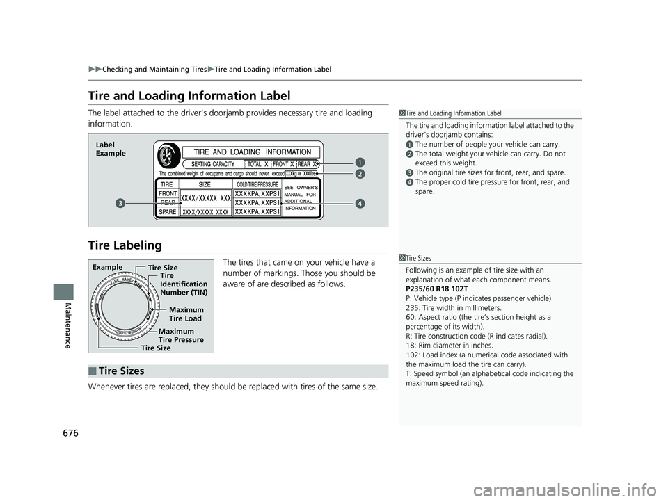 HONDA ODYSSEY 2019 Owners Manual (in English) 676
uuChecking and Maintaining Tires uTire and Loading Information Label
Maintenance
Tire and Loading Information Label
The label attached to the driver’s doorj amb provides necessary tire and loadi HONDA ODYSSEY 2019 Owners Manual (in English) 676
uuChecking and Maintaining Tires uTire and Loading Information Label
Maintenance
Tire and Loading Information Label
The label attached to the driver’s doorj amb provides necessary tire and loadi