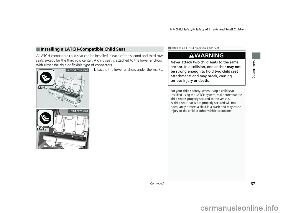 HONDA ODYSSEY 2019 Owners Manual (in English) Continued67
uuChild Safety uSafety of Infants and Small Children
Safe DrivingA LATCH-compatible child seat can be inst alled in each of the second and third row
seats except for the third row center. HONDA ODYSSEY 2019 Owners Manual (in English) Continued67
uuChild Safety uSafety of Infants and Small Children
Safe DrivingA LATCH-compatible child seat can be inst alled in each of the second and third row
seats except for the third row center.