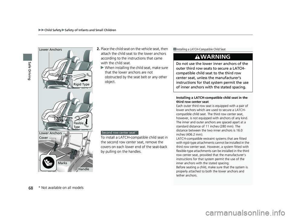 HONDA ODYSSEY 2019 Owners Manual (in English) uuChild Safety uSafety of Infants and Small Children
68
Safe Driving
2. Place the child seat on the vehicle seat, then
attach the child seat to the lower anchors
according to the instructions that HONDA ODYSSEY 2019 Owners Manual (in English) uuChild Safety uSafety of Infants and Small Children
68
Safe Driving
2. Place the child seat on the vehicle seat, then
attach the child seat to the lower anchors
according to the instructions that