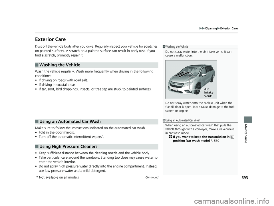HONDA ODYSSEY 2019 Owners Manual (in English) 693
uuCleaning uExterior Care
Continued
Maintenance
Exterior Care
Dust off the vehicle body after you drive. Regularly inspect your vehicle for scratches
on painted surfaces. A scratch on a painted HONDA ODYSSEY 2019 Owners Manual (in English) 693
uuCleaning uExterior Care
Continued
Maintenance
Exterior Care
Dust off the vehicle body after you drive. Regularly inspect your vehicle for scratches
on painted surfaces. A scratch on a painted