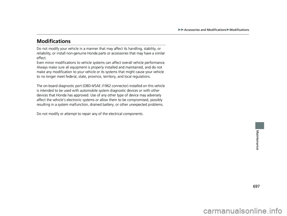 HONDA ODYSSEY 2019 Owners Manual (in English) 697
uuAccessories and Modifications uModifications
Maintenance
Modifications
Do not modify your vehicle in a manner that may affect its handling, stability, or
reliability, or install non-genuine Ho HONDA ODYSSEY 2019 Owners Manual (in English) 697
uuAccessories and Modifications uModifications
Maintenance
Modifications
Do not modify your vehicle in a manner that may affect its handling, stability, or
reliability, or install non-genuine Ho