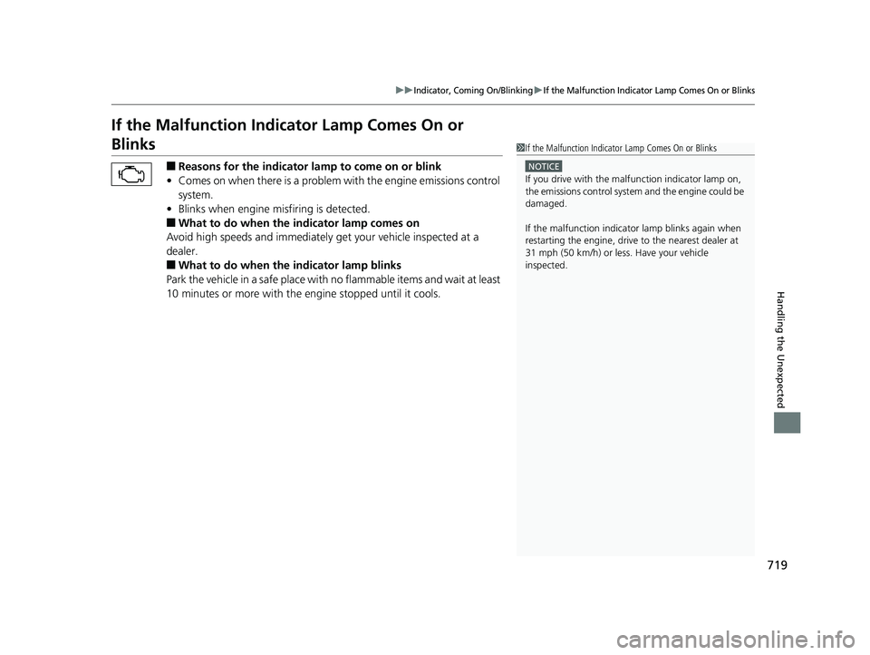 HONDA ODYSSEY 2019  Owners Manual (in English) 719
uuIndicator, Coming On/BlinkinguIf the Malfunction Indicator Lamp Comes On or Blinks
Handling the Unexpected
If the Malfunction Indicator Lamp Comes On or 
Blinks
■Reasons for the indicator la m