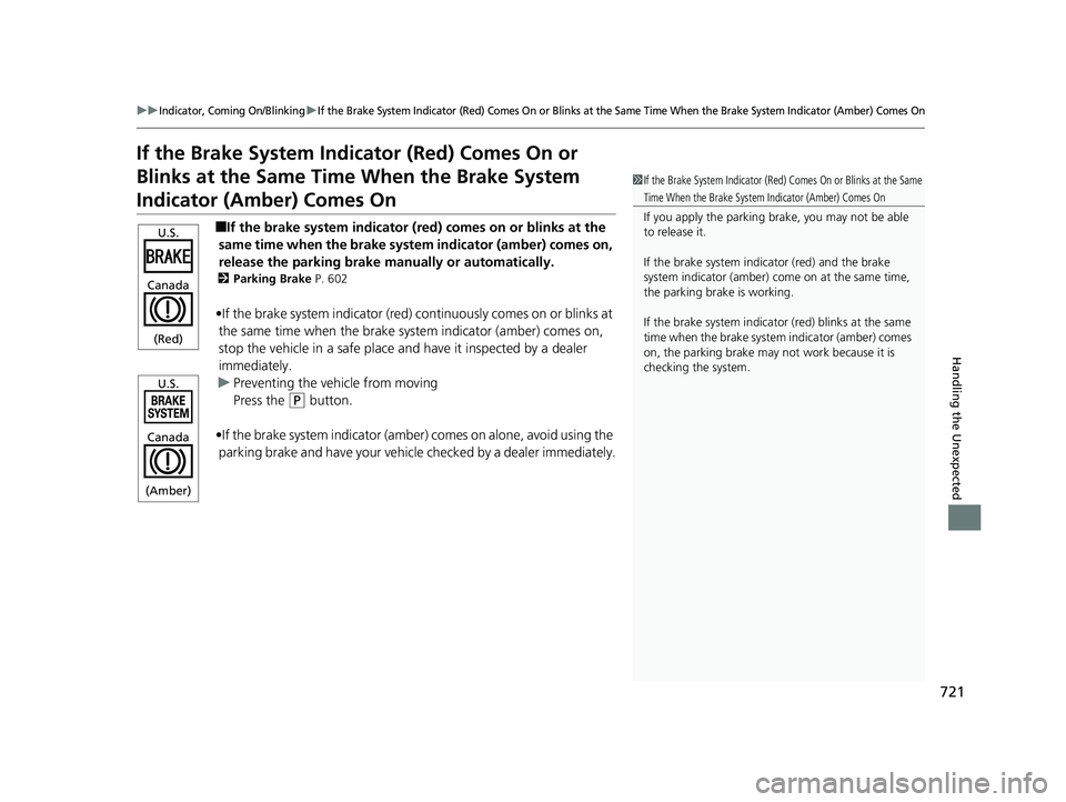 HONDA ODYSSEY 2019  Owners Manual (in English) 721
uuIndicator, Coming On/BlinkinguIf the Brake System Indicator (Red) Comes On or Blinks at the Same Time When the Br ake System Indicator (Amber) Comes On
Handling the Unexpected
If the Brake Syste