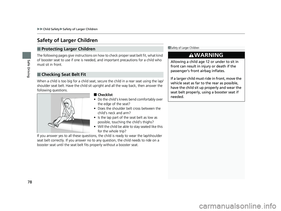 HONDA ODYSSEY 2019 Owners Manual (in English) 78
uuChild Safety uSafety of Larger Children
Safe Driving
Safety of Larger Children
The following pages give instructions on how to check proper seat belt fit, what kind
of booster seat to use if on HONDA ODYSSEY 2019 Owners Manual (in English) 78
uuChild Safety uSafety of Larger Children
Safe Driving
Safety of Larger Children
The following pages give instructions on how to check proper seat belt fit, what kind
of booster seat to use if on