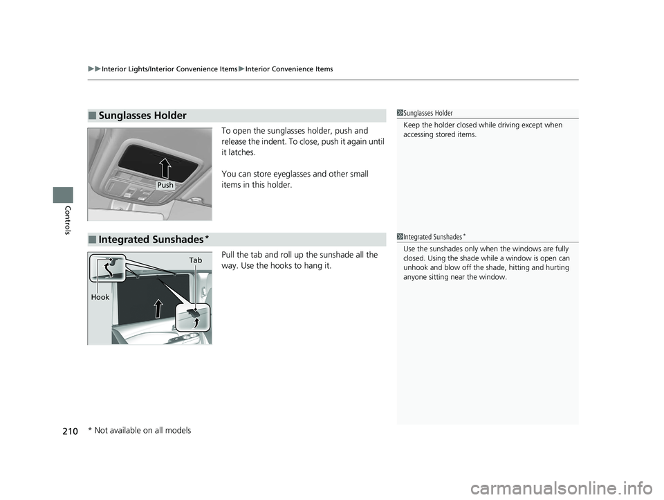 HONDA PASSPORT 2019  Owners Manual (in English) uuInterior Lights/Interior Convenience Items uInterior Convenience Items
210
Controls
To open the sunglasses holder, push and 
release the indent. To close, push it again until 
it latches.
You can st