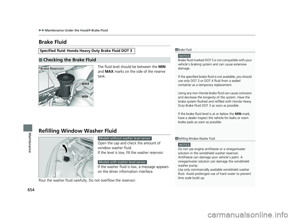 HONDA PILOT 2019 Owners Manual (in English) 654
uuMaintenance Under the Hood uBrake Fluid
Maintenance
Brake Fluid
The fluid level should be between the MIN
and MAX marks on the side of the reserve
tank.
Refilling Window Washer Fluid
Open HONDA PILOT 2019 Owners Manual (in English) 654
uuMaintenance Under the Hood uBrake Fluid
Maintenance
Brake Fluid
The fluid level should be between the MIN
and MAX marks on the side of the reserve
tank.
Refilling Window Washer Fluid
Open