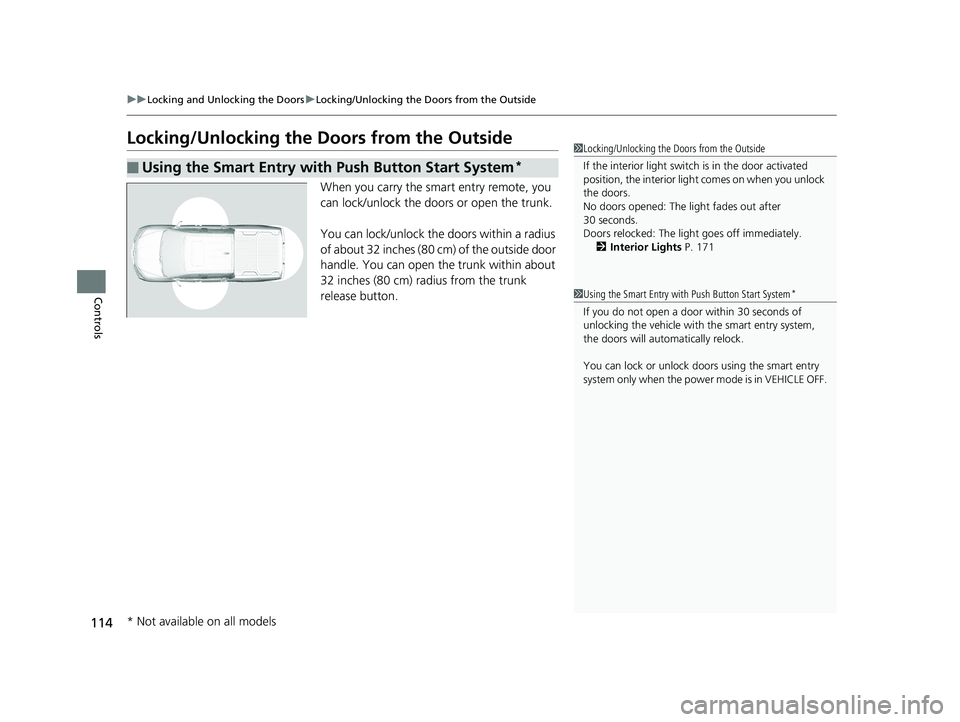 HONDA RIDGELINE 2019 Owners Manual (in English) 114
uuLocking and Unlocking the Doors uLocking/Unlocking the Doors from the Outside
Controls
Locking/Unlocking the Doors from the Outside
When you carry the smart entry remote, you
can lock/unlock t HONDA RIDGELINE 2019 Owners Manual (in English) 114
uuLocking and Unlocking the Doors uLocking/Unlocking the Doors from the Outside
Controls
Locking/Unlocking the Doors from the Outside
When you carry the smart entry remote, you
can lock/unlock t