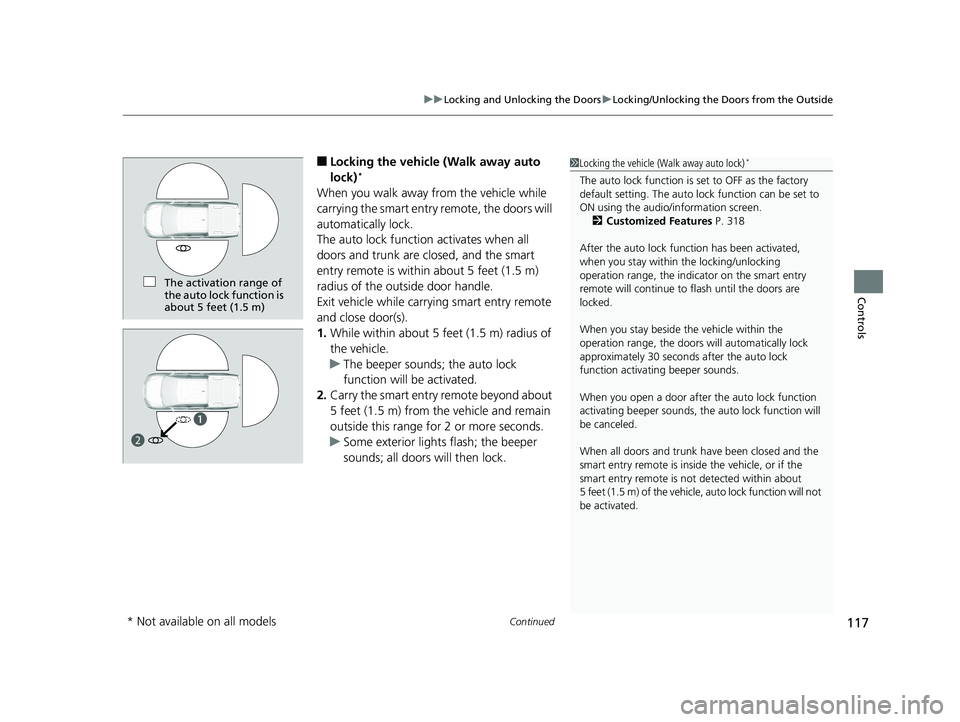 HONDA RIDGELINE 2019  Owners Manual (in English) Continued117
uuLocking and Unlocking the Doors uLocking/Unlocking the Doors from the Outside
Controls
■Locking the vehicle (Walk away auto 
lock)*
When you walk away from the vehicle while 
carrying
