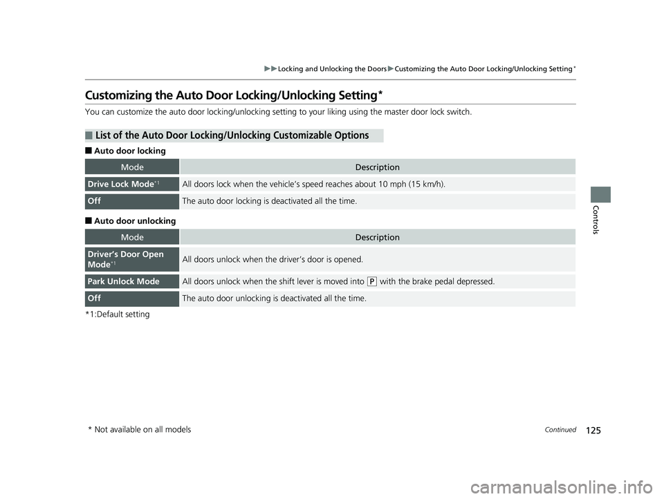 HONDA RIDGELINE 2019  Owners Manual (in English) 125
uuLocking and Unlocking the Doors uCustomizing the Auto Door  Locking/Unlocking Setting*
Continued
Controls
Customizing the Auto Door Locking/Unlocking Setting*
You can customize the auto door loc