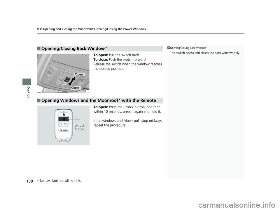 HONDA RIDGELINE 2019  Owners Manual (in English) uuOpening and Closing the Windows uOpening/Closing th e Power Windows
138
Controls
To open: Pull the switch back.
To close:  Push the switch forward.
Release the switch when  the window reaches 
the d