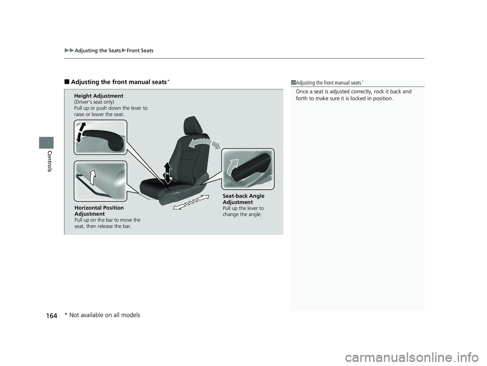 HONDA RIDGELINE 2019  Owners Manual (in English) uuAdjusting the Seats uFront Seats
164
Controls
■Adjusting the front manual seats*1Adjusting the front manual seats*
Once a seat is adjusted co rrectly, rock it back and 
forth to make sure it is lo