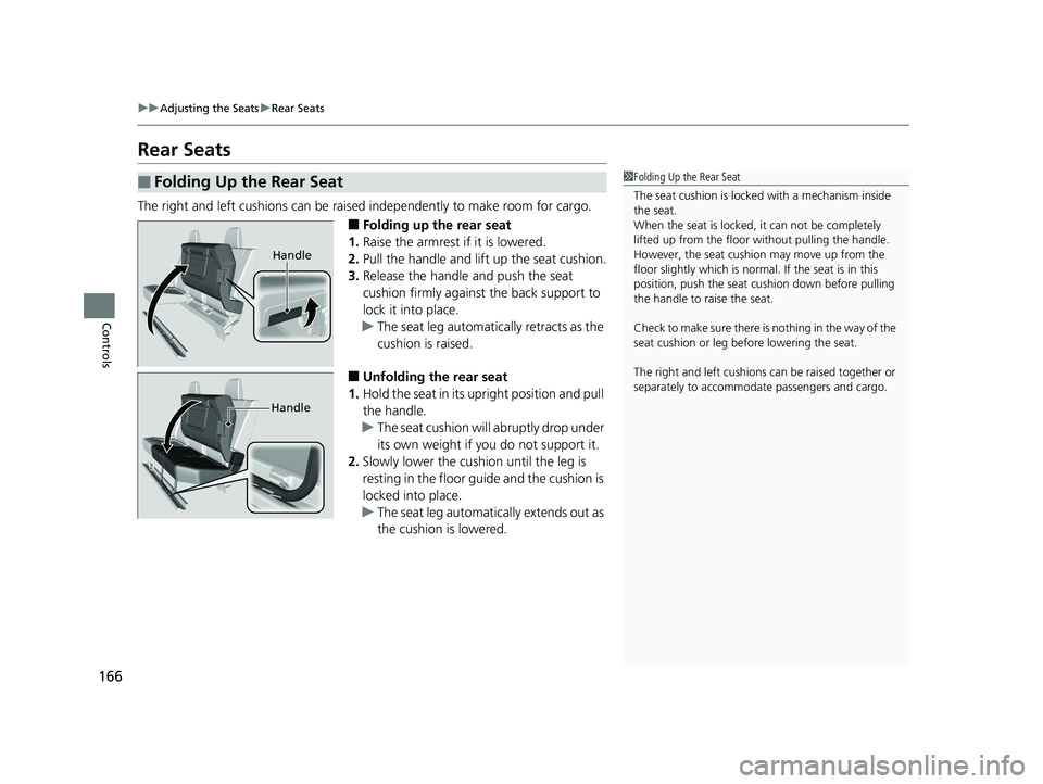 HONDA RIDGELINE 2019 Owners Manual (in English) 166
uuAdjusting the Seats uRear Seats
Controls
Rear Seats
The right and left cushions can be raised independently to make room for cargo.
■Folding up the rear seat
1. Raise the armrest if it is low HONDA RIDGELINE 2019 Owners Manual (in English) 166
uuAdjusting the Seats uRear Seats
Controls
Rear Seats
The right and left cushions can be raised independently to make room for cargo.
■Folding up the rear seat
1. Raise the armrest if it is low