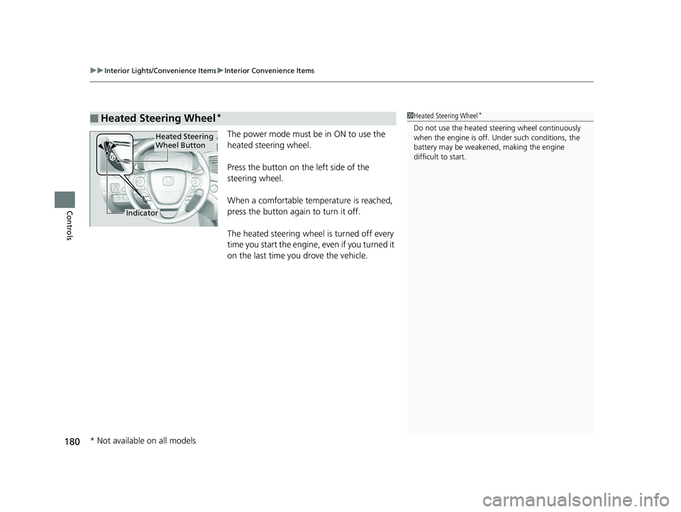 HONDA RIDGELINE 2019  Owners Manual (in English) uuInterior Lights/Convenience Items uInterior Convenience Items
180
Controls
The power mode must be in ON to use the 
heated steering wheel.
Press the button on the left side of the 
steering wheel.
W