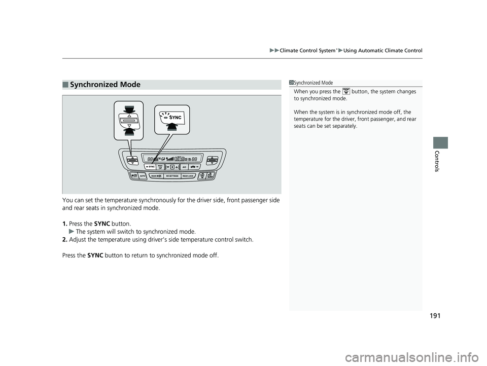 HONDA RIDGELINE 2019  Owners Manual (in English) 191
uuClimate Control System*uUsing Automatic Climate Control
Controls
You can set the temperature synchronously for the driver side, front passenger side 
and rear seats in synchronized mode.
1. Pres