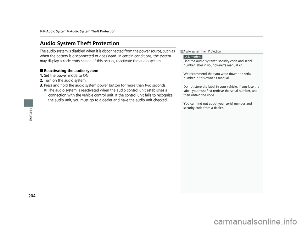 HONDA RIDGELINE 2019  Owners Manual (in English) 204
uuAudio System uAudio System Theft Protection
Features
Audio System Theft Protection
The audio system is disabled when it is di sconnected from the power source, such as 
when the battery is disco