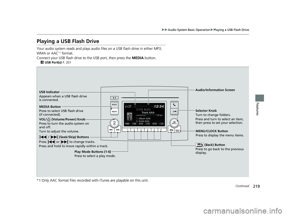 HONDA RIDGELINE 2019  Owners Manual (in English) 219
uuAudio System Basic Operation uPlaying a USB Flash Drive
Continued
Features
Playing a USB Flash Drive
Your audio system reads and plays audio f iles on a USB flash drive in either MP3, 
WMA or AA