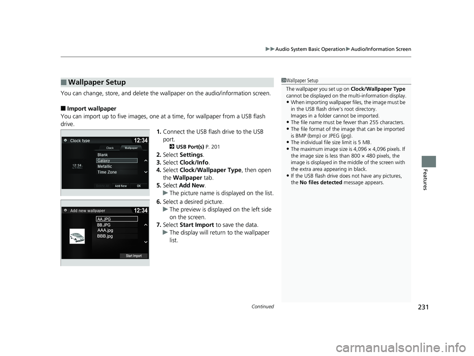 HONDA RIDGELINE 2019  Owners Manual (in English) Continued231
uuAudio System Basic Operation uAudio/Information Screen
Features
You can change, store, and delete the wa llpaper on the audio/information screen.
■Import wallpaper
You can import up t