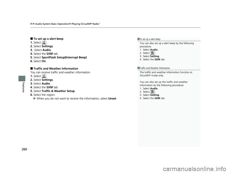 HONDA RIDGELINE 2019  Owners Manual (in English) uuAudio System Basic Operation uPlaying SiriusXM ® Radio*
260
Features
■To set up a alert beep
1. Select .
2. Select  Settings .
3.  Select  Audio.
4. Select the  SXM tab.
5. Select  SportFlash Set
