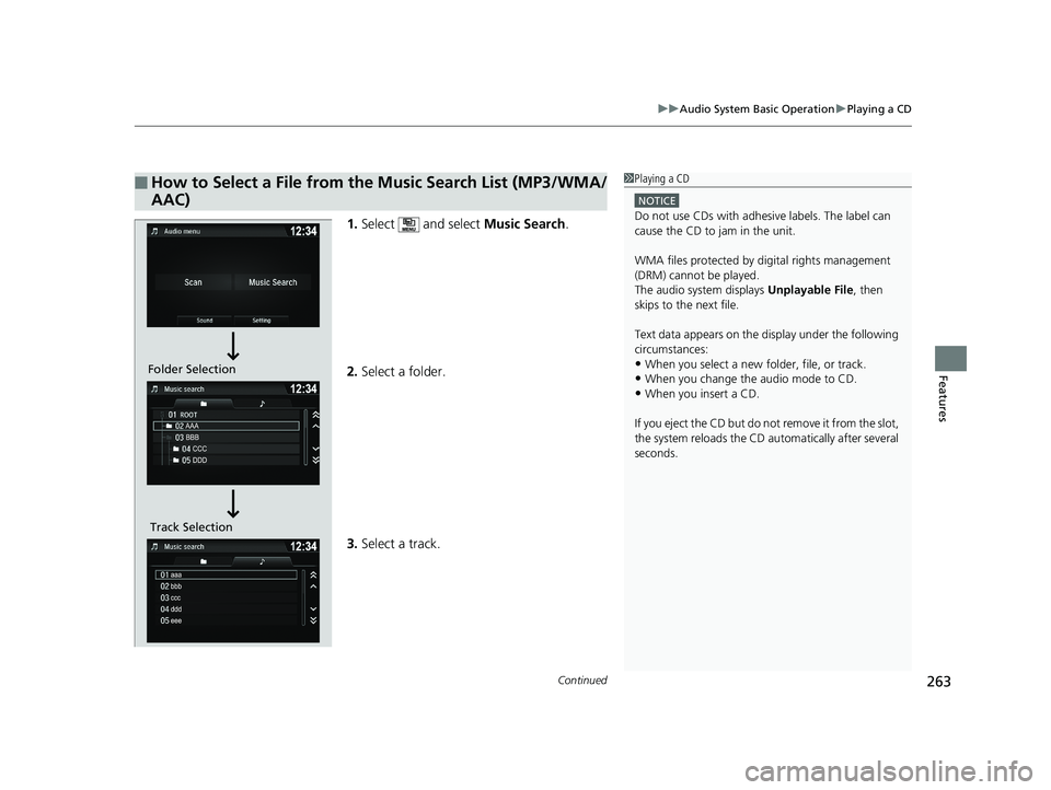 HONDA RIDGELINE 2019  Owners Manual (in English) Continued263
uuAudio System Basic Operation uPlaying a CD
Features
1. Select   and select  Music Search.
2. Select a folder.
3. Select a track.
■How to Select a File from the Music Search List (MP3/