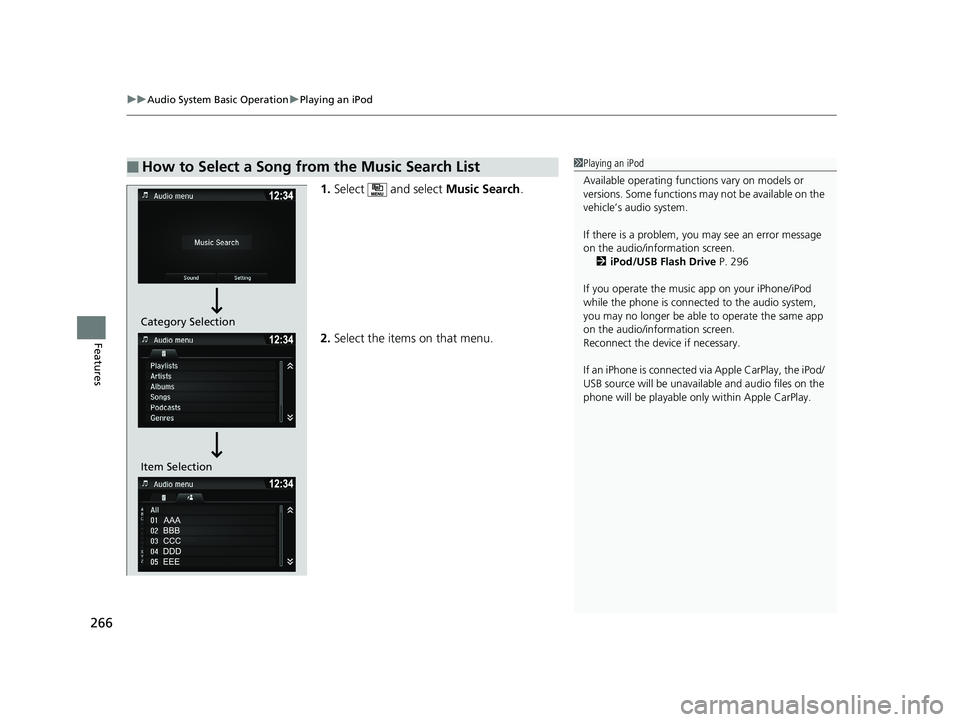 HONDA RIDGELINE 2019  Owners Manual (in English) uuAudio System Basic Operation uPlaying an iPod
266
Features
1. Select  and select  Music Search.
2. Select the items on that menu.
■How to Select a Song from the Music Search List1Playing an iPod
A