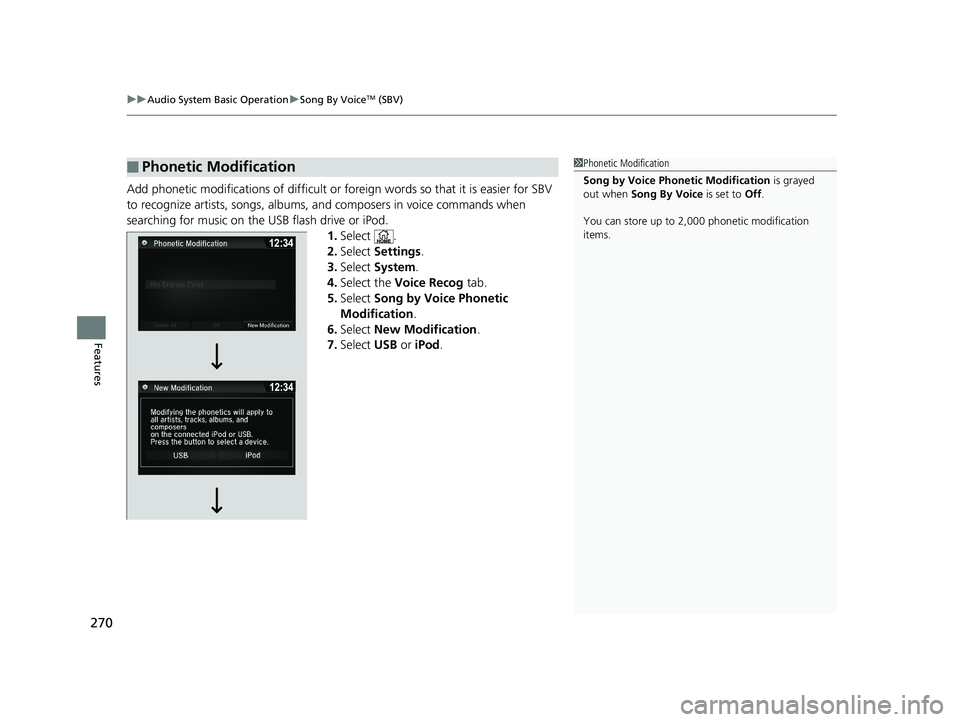 HONDA RIDGELINE 2019  Owners Manual (in English) uuAudio System Basic Operation uSong By VoiceTM (SBV)
270
Features
Add phonetic modifications of difficult or foreign words so that it is easier for SBV 
to recognize artists, songs, albums,  and comp