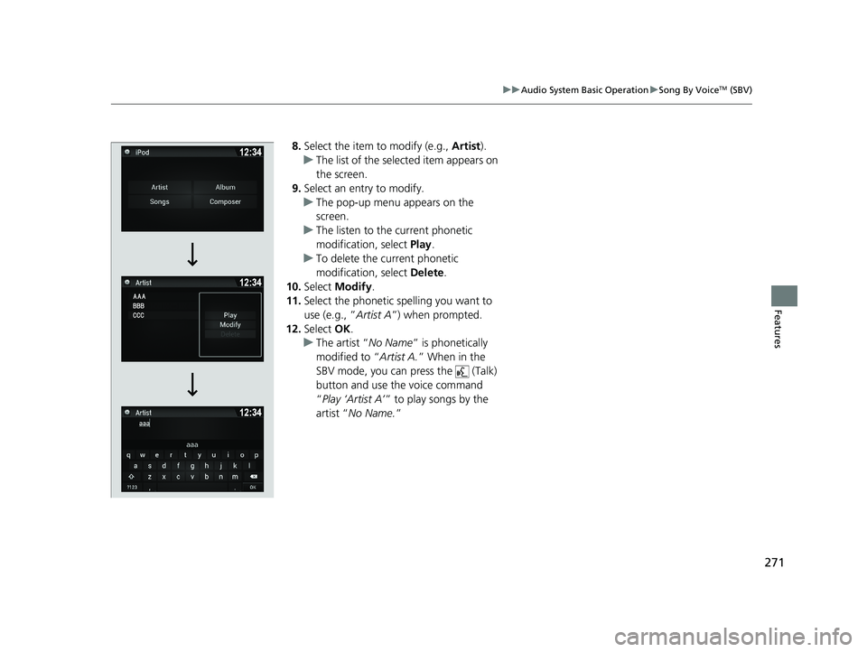 HONDA RIDGELINE 2019  Owners Manual (in English) 271
uuAudio System Basic Operation uSong By VoiceTM (SBV)
Features
8. Select the item to modify (e.g.,  Artist).
u The list of the selected item appears on 
the screen.
9. Select an entry to modify.
u