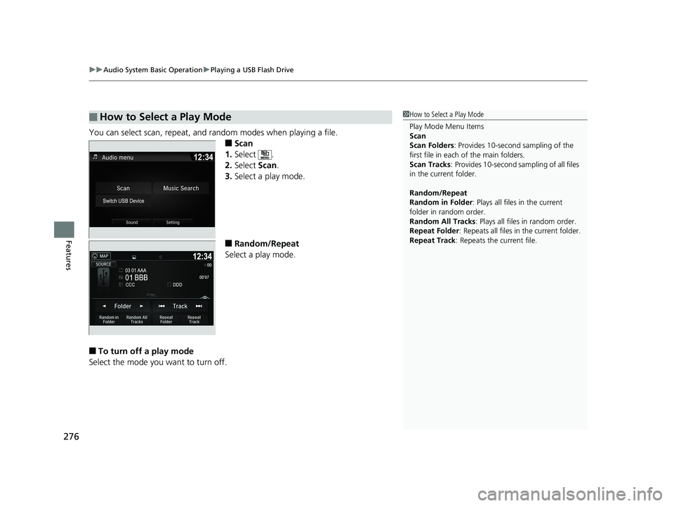 HONDA RIDGELINE 2019  Owners Manual (in English) uuAudio System Basic Operation uPlaying a USB Flash Drive
276
Features
You can select scan, repeat, and random modes when playing a file.
■Scan
1. Select .
2. Select  Scan.
3. Select a play mode.

