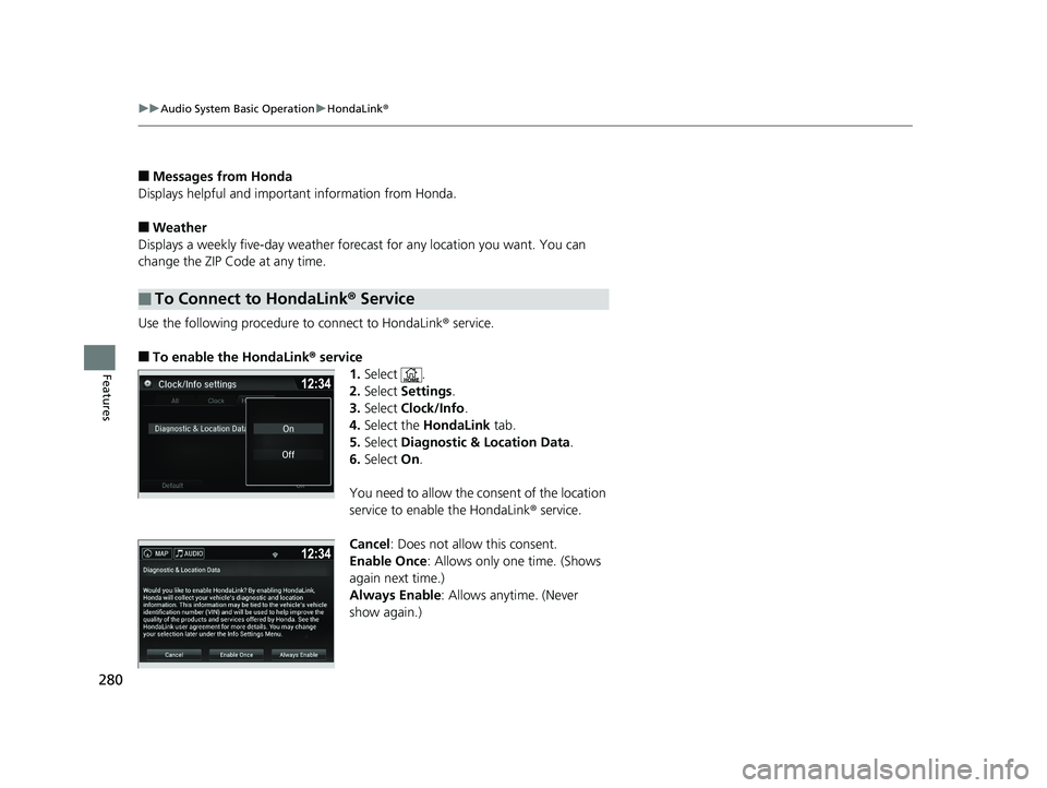HONDA RIDGELINE 2019  Owners Manual (in English) 280
uuAudio System Basic Operation uHondaLink ®
Features
■Messages from Honda
Displays helpful and importa nt information from Honda.
■Weather
Displays a weekly five-day weather foreca st for any