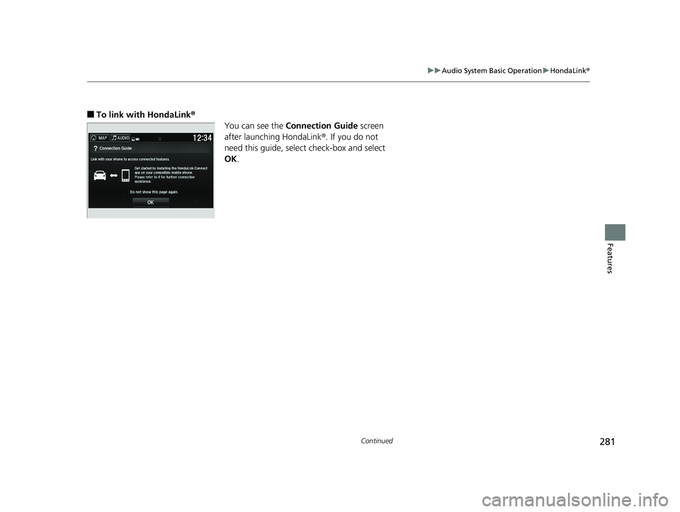 HONDA RIDGELINE 2019  Owners Manual (in English) 281
uuAudio System Basic Operation uHondaLink ®
Continued
Features
■To link with HondaLink®
You can see the Connection Guide screen 
after launching HondaLink ®. If you do not 
need this guide, s