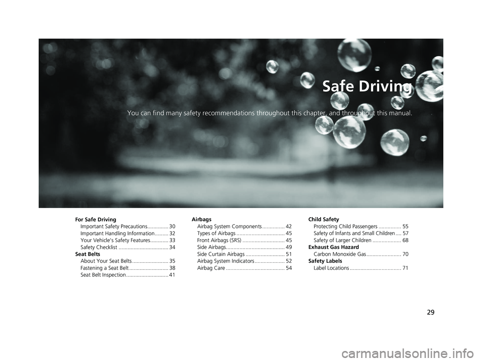 HONDA RIDGELINE 2019  Owners Manual (in English) 29
Safe Driving
You can find many safety recommendations throughout this chapter, and throughout this manual.
For Safe Driving
Important Safety Precautions.............. 30
Important Handling Informat