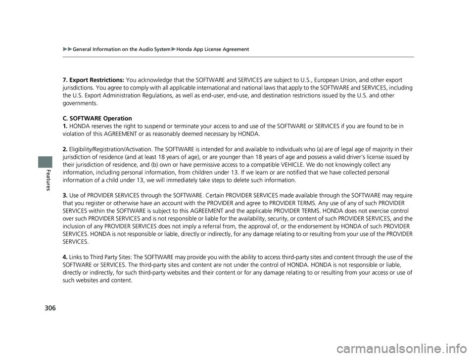 HONDA RIDGELINE 2019  Owners Manual (in English) 306
uuGeneral Information on the Audio System uHonda App License Agreement
Features
7. Export Restrictions:  You acknowledge that the SOFTWARE  and SERVICES are subject to U.S., European Union, and ot