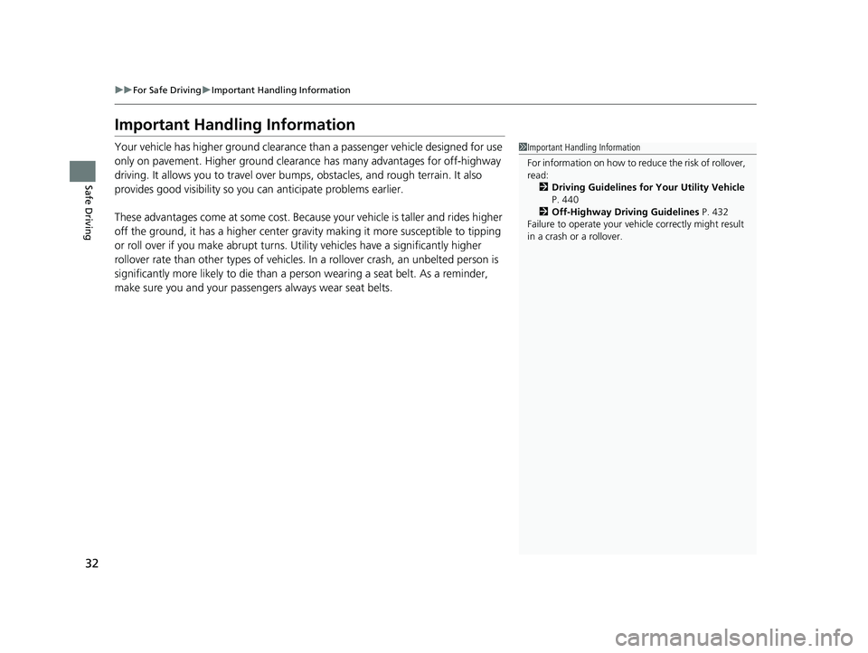 HONDA RIDGELINE 2019  Owners Manual (in English) 32
uuFor Safe Driving uImportant Handling Information
Safe Driving
Important Handling Information
Your vehicle has higher ground clearance than a passenger vehicle designed for use 
only on pavement. 