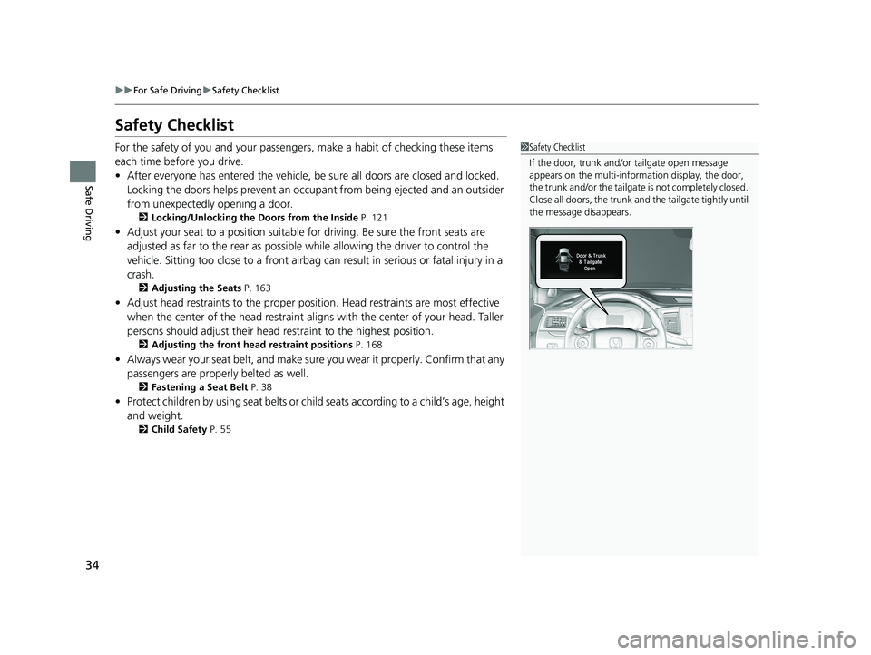 HONDA RIDGELINE 2019  Owners Manual (in English) 34
uuFor Safe Driving uSafety Checklist
Safe Driving
Safety Checklist
For the safety of you and your passenge rs, make a habit of checking these items 
each time before you drive.
• After everyone h