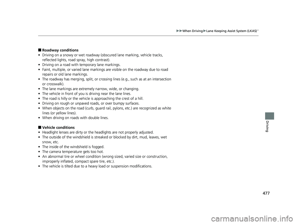 HONDA RIDGELINE 2019 Owners Manual (in English) 477
uuWhen Driving uLane Keeping Assist System (LKAS)*
Driving
■Roadway conditions
• Driving on a snowy or wet roadway (obs cured lane marking, vehicle tracks,
reflected lights, road spray, high HONDA RIDGELINE 2019 Owners Manual (in English) 477
uuWhen Driving uLane Keeping Assist System (LKAS)*
Driving
■Roadway conditions
• Driving on a snowy or wet roadway (obs cured lane marking, vehicle tracks,
reflected lights, road spray, high