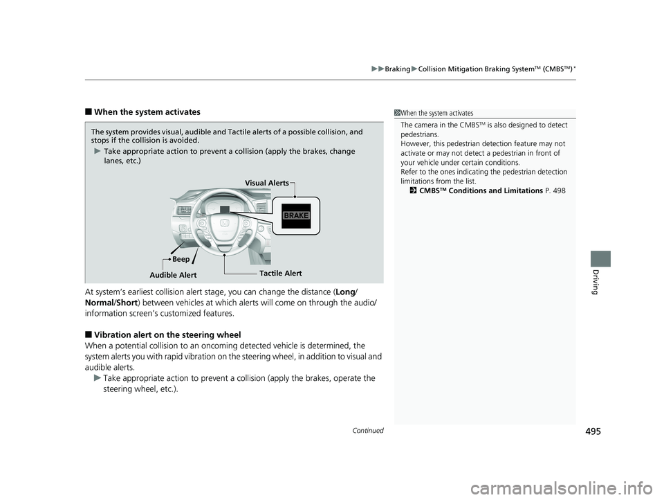 HONDA RIDGELINE 2019 Owners Manual (in English) Continued495
uuBraking uCollision Mitigation Braking SystemTM (CMBSTM)*
Driving
■When the system activates
At system’s earliest collision alert st age, you can change the distance (Long/
Normal /S HONDA RIDGELINE 2019 Owners Manual (in English) Continued495
uuBraking uCollision Mitigation Braking SystemTM (CMBSTM)*
Driving
■When the system activates
At system’s earliest collision alert st age, you can change the distance (Long/
Normal /S