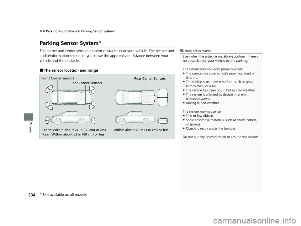 HONDA RIDGELINE 2019  Owners Manual (in English) 504
uuParking Your Vehicle uParking Sensor System*
Driving
Parking Sensor System*
The corner and center sensors monitor obst acles near your vehicle. The beeper and 
audio/information screen let you k