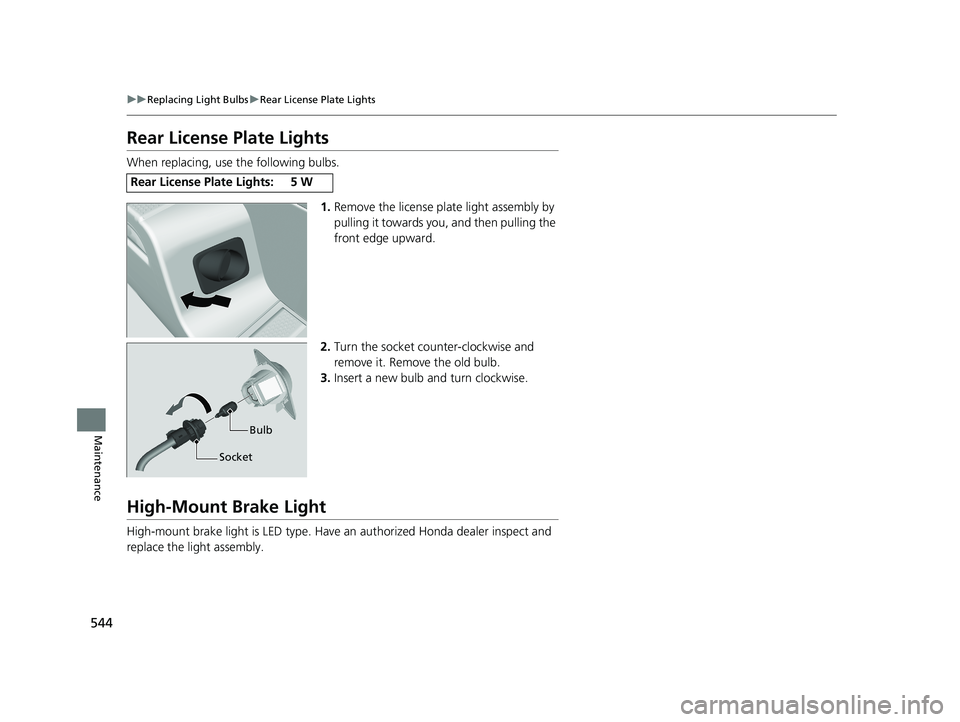 HONDA RIDGELINE 2019  Owners Manual (in English) 544
uuReplacing Light Bulbs uRear License Plate Lights
Maintenance
Rear License Plate Lights
When replacing, use the following bulbs.
1.Remove the license plate light assembly by 
pulling it towards y