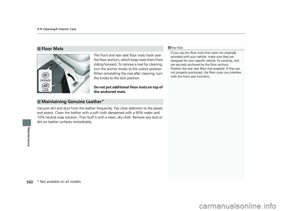 HONDA RIDGELINE 2019  Owners Manual (in English) uuCleaning uInterior Care
560
Maintenance
The front and rear seat floor mats hook over 
the floor anchors, which keep mats them from 
sliding forward. To remove a mat for cleaning, 
turn the anchor kn