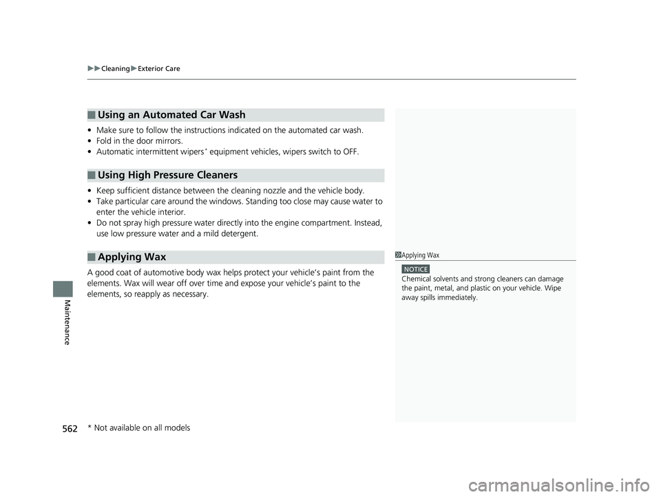 HONDA RIDGELINE 2019  Owners Manual (in English) uuCleaning uExterior Care
562
Maintenance
• Make sure to follow the instructions  indicated on the automated car wash.
• Fold in the door mirrors.
• Automatic intermittent wipers
* equipment veh