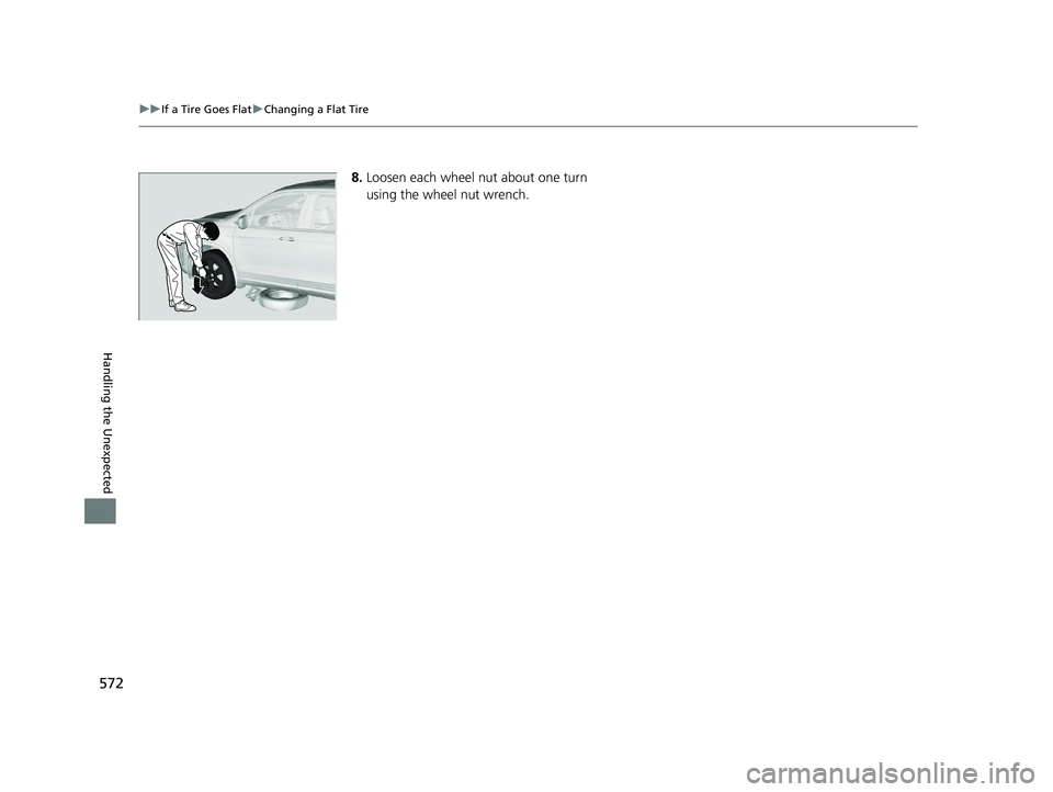 HONDA RIDGELINE 2019  Owners Manual (in English) 572
uuIf a Tire Goes Flat uChanging a Flat Tire
Handling the Unexpected
8. Loosen each wheel nut about one turn 
using the wheel nut wrench. 
