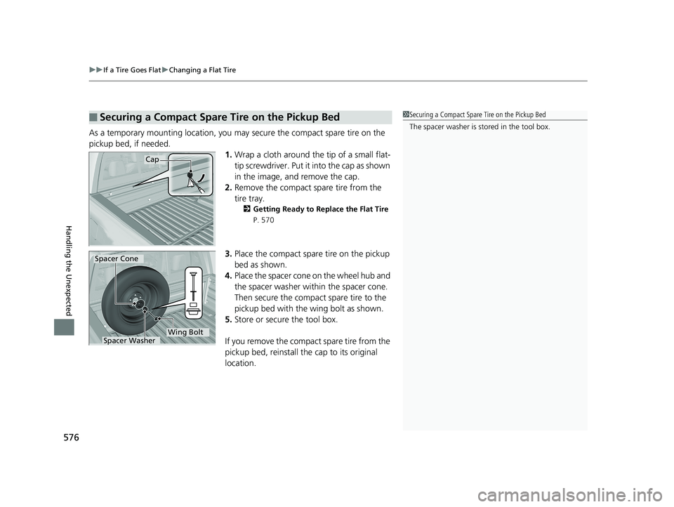HONDA RIDGELINE 2019  Owners Manual (in English) uuIf a Tire Goes Flat uChanging a Flat Tire
576
Handling the Unexpected
As a temporary mounting location, you may secure the compact spare tire on the 
pickup bed, if needed.
1.Wrap a cloth around the