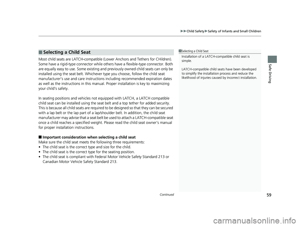 HONDA RIDGELINE 2019 Owners Manual (in English) Continued59
uuChild Safety uSafety of Infants and Small Children
Safe DrivingMost child seats are LATCH-compatible (L ower Anchors and Tethers for CHildren).
Some have a rigid-type connector while ot HONDA RIDGELINE 2019 Owners Manual (in English) Continued59
uuChild Safety uSafety of Infants and Small Children
Safe DrivingMost child seats are LATCH-compatible (L ower Anchors and Tethers for CHildren).
Some have a rigid-type connector while ot
