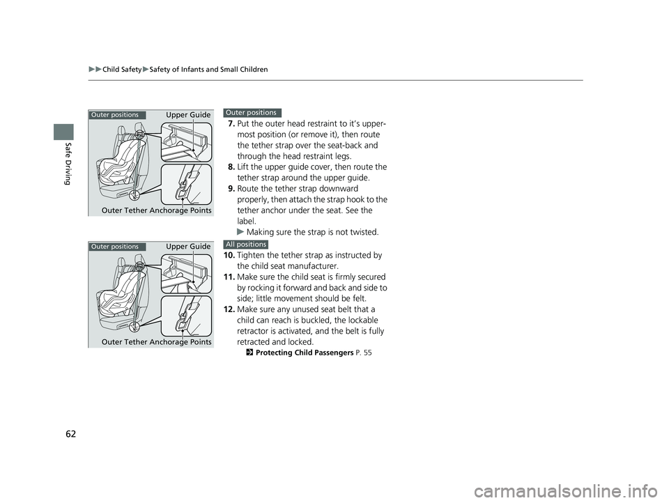 HONDA RIDGELINE 2019 Owners Manual (in English) 62
uuChild Safety uSafety of Infants and Small Children
Safe Driving
7. Put the outer head restraint to it’s upper-
most position (or remove it), then route
the tether strap over the seat-back and HONDA RIDGELINE 2019 Owners Manual (in English) 62
uuChild Safety uSafety of Infants and Small Children
Safe Driving
7. Put the outer head restraint to it’s upper-
most position (or remove it), then route
the tether strap over the seat-back and