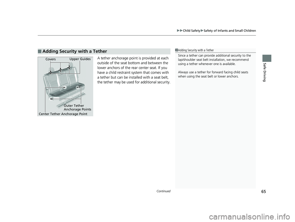HONDA RIDGELINE 2019  Owners Manual (in English) Continued65
uuChild Safety uSafety of Infants and Small Children
Safe DrivingA tether anchorage poin t is provided at each 
outside of the seat bottom and between the 
lower anchors of the rear center