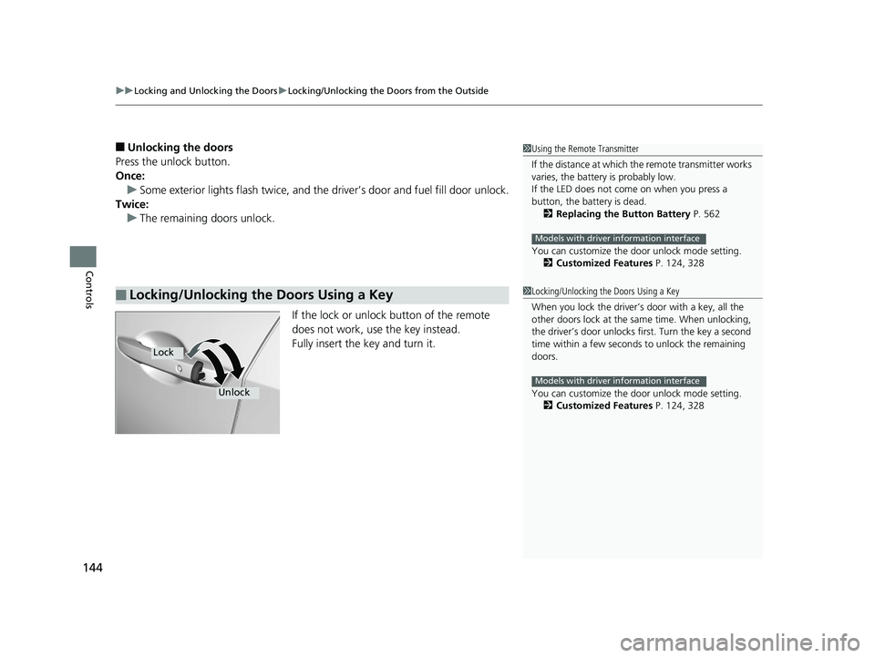 HONDA CIVIC SEDAN 2018  Owners Manual (in English) uuLocking and Unlocking the Doors uLocking/Unlocking the Doors from the Outside
144
Controls
■Unlocking the doors
Press the unlock button.
Once: u Some exterior lights flash twice, and the driver’